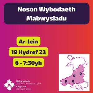 Noson Wybodaeth Mabwysiadu
Ar-lein
19 Hydref 23
6 - 7:30yh